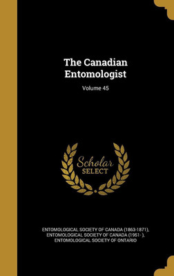 The Canadian Entomologist; Volume 45(English, Hardcover, unknown)