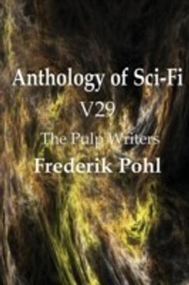 Anthology of Sci-Fi V29, the Pulp Writers - Frederik Pohl(English, Paperback, Pohl Frederik IV)