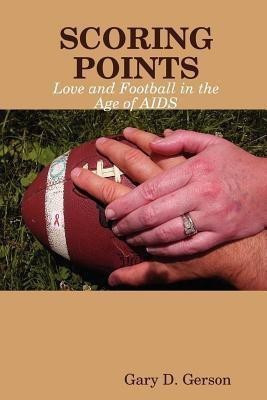Scoring Points: Love and Football in the Age of AIDS(English, Paperback, Gerson Gary D.)