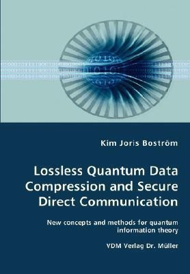 Lossless Quantum Data Compression and Secure Direct Communication- New concepts and methods for quantum information theory(English, Paperback, Bostroem Kim Joris)
