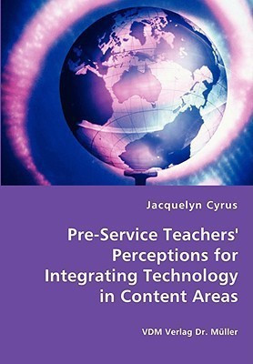 Pre-Service Teachers' Perceptions for Integrating Technology in Content Areas(English, Paperback, Cyrus Jacquelyn)