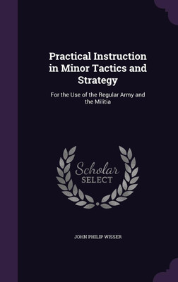 Practical Instruction in Minor Tactics and Strategy(English, Hardcover, Wisser John Philip)