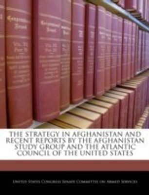 The Strategy in Afghanistan and Recent Reports by the Afghanistan Study Group and the Atlantic Council of the United States(English, Paperback, unknown)