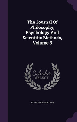 The Journal Of Philosophy, Psychology And Scientific Methods, Volume 3(English, Hardcover, (Organization) Jstor)