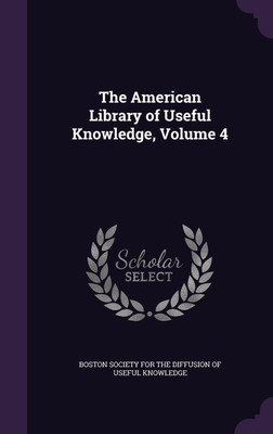 The American Library of Useful Knowledge, Volume 4(English, Hardcover, unknown)