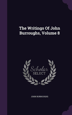 The Writings Of John Burroughs, Volume 8(English, Hardcover, Burroughs John)