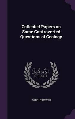 Collected Papers on Some Controverted Questions of Geology(English, Hardcover, Prestwich Joseph)