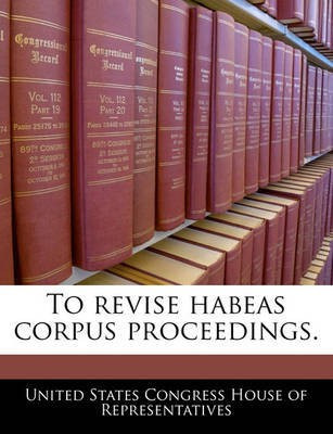 To Revise Habeas Corpus Proceedings.(English, Paperback, unknown)