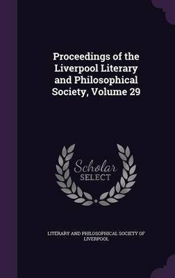 Proceedings of the Liverpool Literary and Philosophical Society, Volume 29(English, Hardcover, unknown)