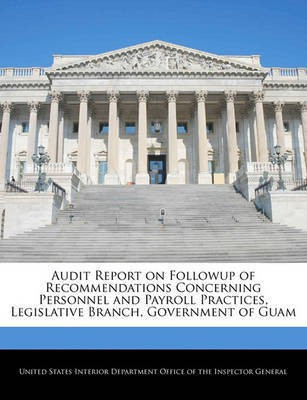 Audit Report on Followup of Recommendations Concerning Personnel and Payroll Practices, Legislative Branch, Government of Guam(English, Paperback, unknown)