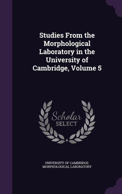 Studies From the Morphological Laboratory in the University of Cambridge, Volume 5(English, Hardcover, unknown)