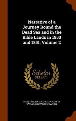 Narrative of a Journey Round the Dead Sea and in the Bible Lands in 1850 and 1851, Volume 2(English, Hardcover, de Saulcy Louis Felicien Joseph Caigna)