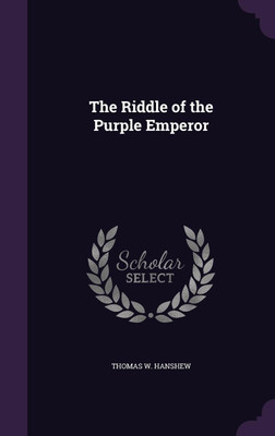 The Riddle of the Purple Emperor(English, Hardcover, Hanshew Thomas W)