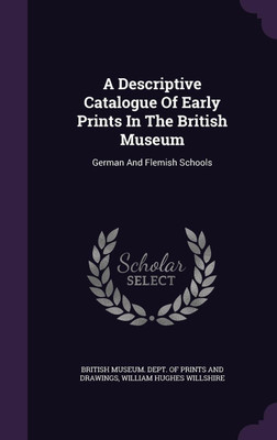 A Descriptive Catalogue Of Early Prints In The British Museum(English, Hardcover, unknown)