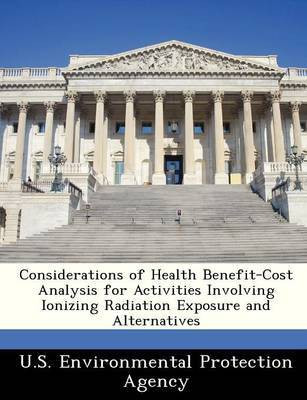 Considerations of Health Benefit-Cost Analysis for Activities Involving Ionizing Radiation Exposure and Alternatives(English, Paperback, unknown)