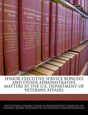 Senior Executive Service Bonuses and Other Administrative Matters at the U.S. Department of Veterans Affairs(English, Paperback, unknown)