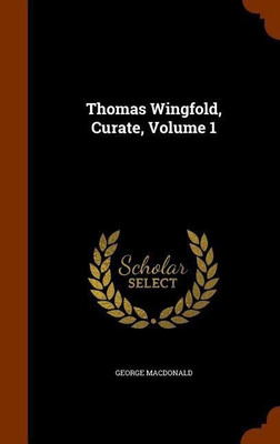 Thomas Wingfold, Curate, Volume 1(English, Hardcover, MacDonald George)