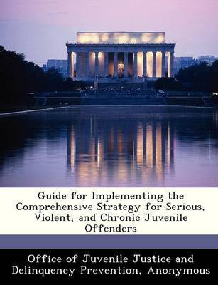 Guide for Implementing the Comprehensive Strategy for Serious, Violent, and Chronic Juvenile Offenders(English, Paperback, unknown)