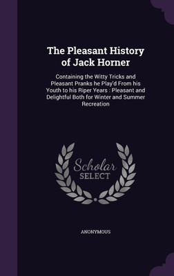 The Pleasant History of Jack Horner(English, Hardcover, Anonymous)