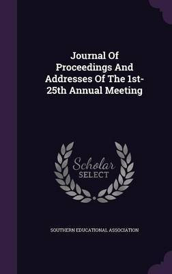 Journal Of Proceedings And Addresses Of The 1st-25th Annual Meeting(English, Hardcover, Association Southern Educational)