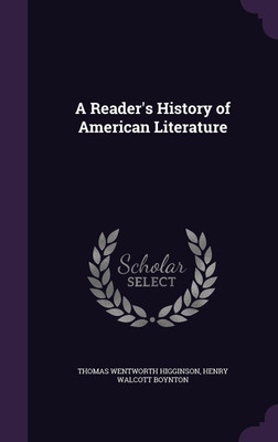 A Reader's History of American Literature(English, Hardcover, Higginson Thomas Wentworth)