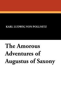 The Amorous Adventures of Augustus of Saxony(English, Paperback, Von Pollnitz Karl Ludwig)