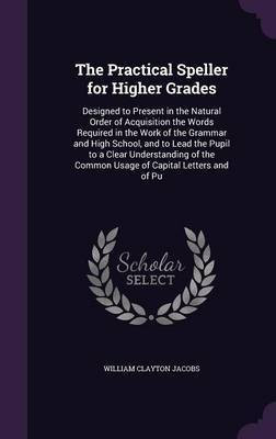The Practical Speller for Higher Grades(English, Hardcover, Jacobs William Clayton)