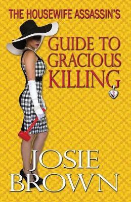The Housewife Assassin's Guide to Gracious Killing(English, Paperback, Brown Josie)