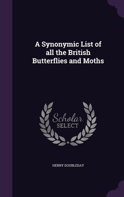 A Synonymic List of all the British Butterflies and Moths(English, Hardcover, Doubleday Henry)