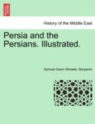 Persia and the Persians. Illustrated.(English, Paperback, Benjamin Samuel Green Wheeler)