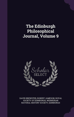 The Edinburgh Philosophical Journal, Volume 9(English, Hardcover, Brewster David Sir Sir)