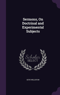 Sermons, On Doctrinal and Experimental Subjects(English, Hardcover, Williston Seth)
