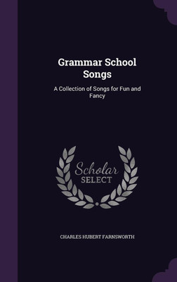 Grammar School Songs(English, Hardcover, Farnsworth Charles Hubert)