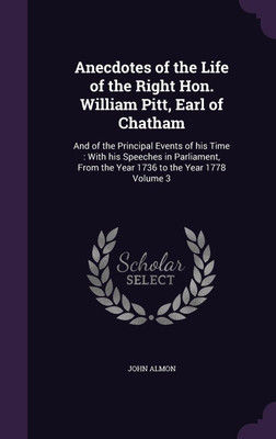 Anecdotes of the Life of the Right Hon. William Pitt, Earl of Chatham(English, Hardcover, Almon John)