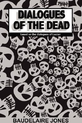 Dialogues of the Dead(English, Paperback, Jones Lucian Baudelaire)