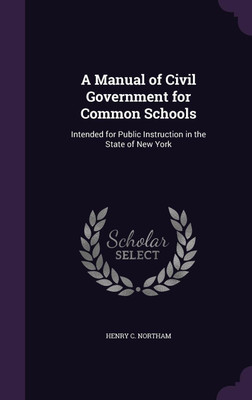 A Manual of Civil Government for Common Schools(English, Hardcover, Northam Henry C)