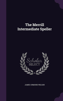 The Merrill Intermediate Speller(English, Hardcover, Wilson James Ormond)