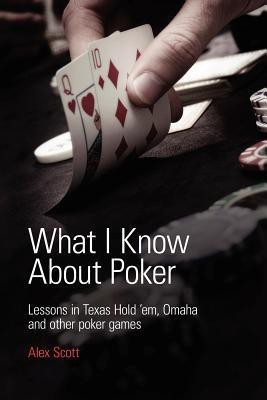What I Know About Poker(English, Paperback, Scott Alex)