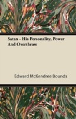 Satan - His Personality, Power And Overthrow(English, Paperback, Bounds Edward McKendree)