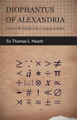 Diophantus Of Alexandria -A Study In The History Of Greek Algebra(English, Paperback, Heath Sir Thomas L.)