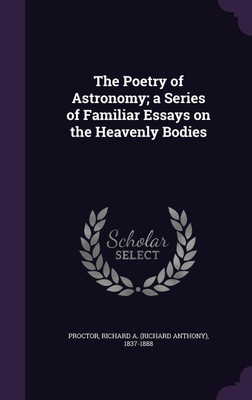 The Poetry of Astronomy; a Series of Familiar Essays on the Heavenly Bodies(English, Hardcover, Proctor Richard A 1837-1888)