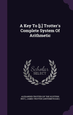 A Key To [j.] Trotter's Complete System Of Arithmetic(English, Hardcover, unknown)