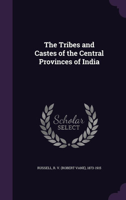 The Tribes and Castes of the Central Provinces of India(English, Hardcover, Russell R 1873-1915)