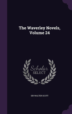 The Waverley Novels, Volume 24(English, Hardcover, Scott Walter Sir)