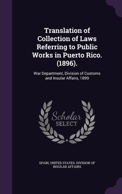 Translation of Collection of Laws Referring to Public Works in Puerto Rico. (1896).(English, Hardcover, unknown)
