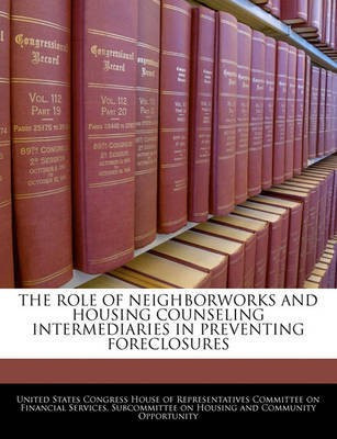 The Role of Neighborworks and Housing Counseling Intermediaries in Preventing Foreclosures(English, Paperback, unknown)
