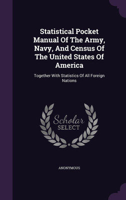Statistical Pocket Manual Of The Army, Navy, And Census Of The United States Of America(English, Hardcover, Anonymous)