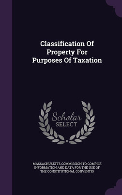 Classification Of Property For Purposes Of Taxation(English, Hardcover, unknown)