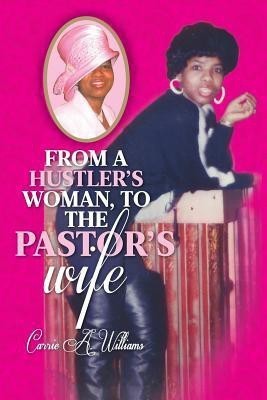 From a Hustler's Woman, to the Pastor's Wife(English, Paperback, Williams Carrie a)