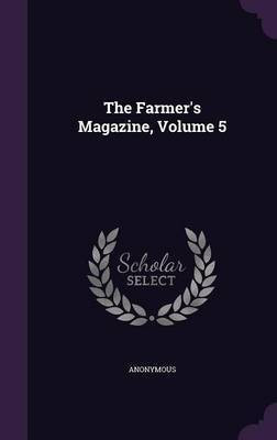 The Farmer's Magazine, Volume 5(English, Hardcover, Anonymous)